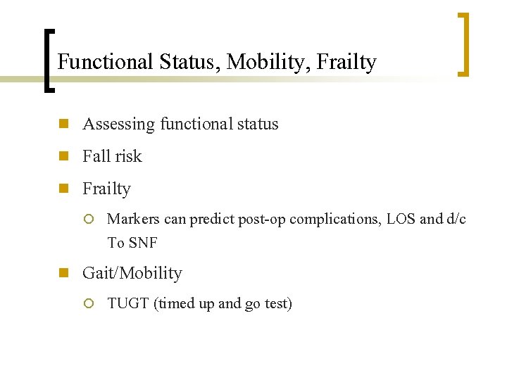 Functional Status, Mobility, Frailty n n n Assessing functional status Fall risk Frailty ¡