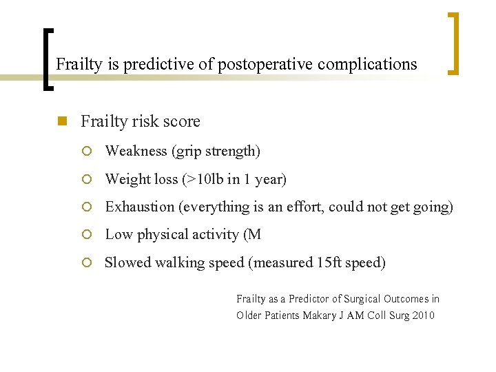 Frailty is predictive of postoperative complications n Frailty risk score ¡ ¡ ¡ Weakness