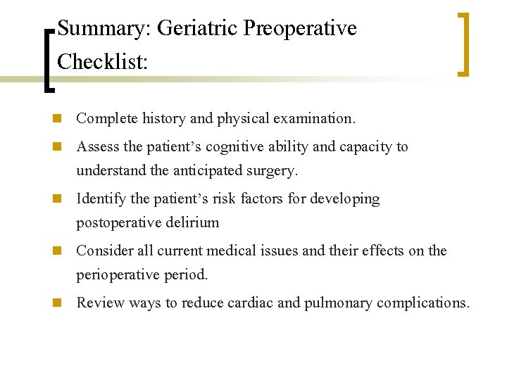 Summary: Geriatric Preoperative Checklist: n n n Complete history and physical examination. Assess the
