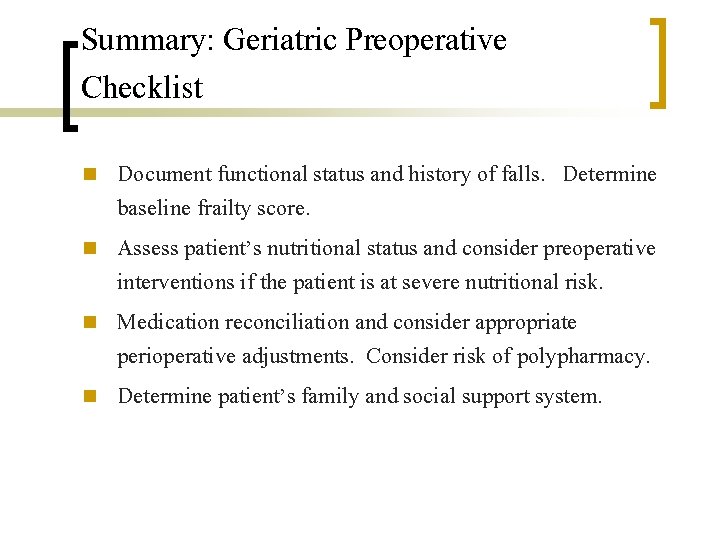 Summary: Geriatric Preoperative Checklist n n Document functional status and history of falls. Determine