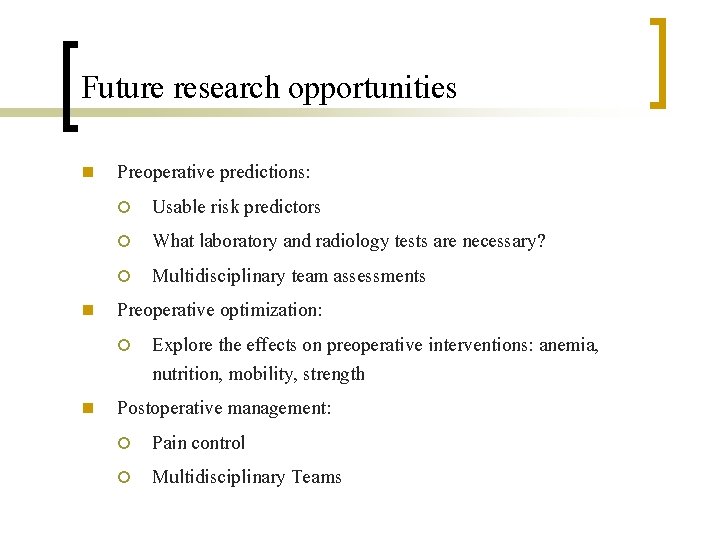 Future research opportunities n n n Preoperative predictions: ¡ Usable risk predictors ¡ What