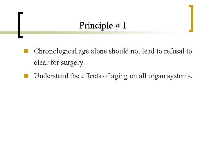 Principle # 1 n n Chronological age alone should not lead to refusal to