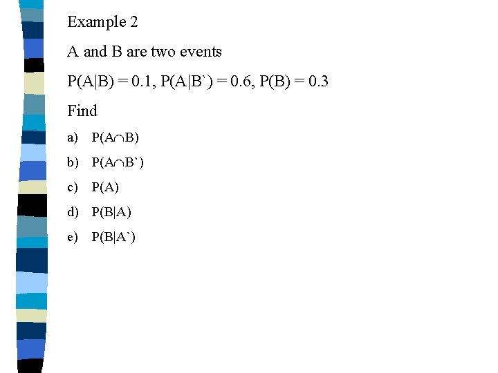 Example 2 A and B are two events P(A|B) = 0. 1, P(A|B`) = Example 2 A and B are two events P(A|B) = 0. 1, P(A|B`) =