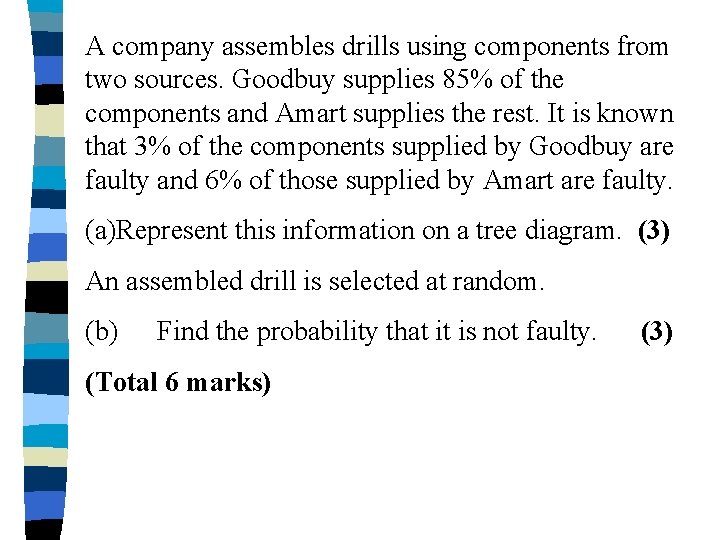 A company assembles drills using components from two sources. Goodbuy supplies 85% of the A company assembles drills using components from two sources. Goodbuy supplies 85% of the