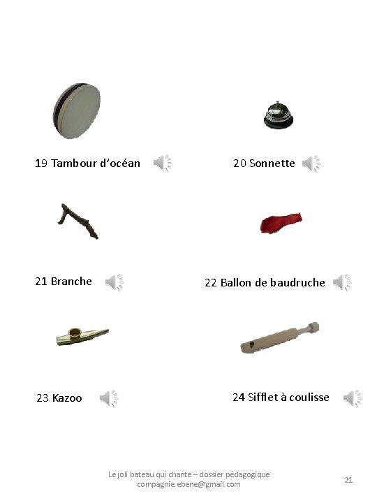 19 Tambour d’océan 21 Branche 23 Kazoo 20 Sonnette 22 Ballon de baudruche 24