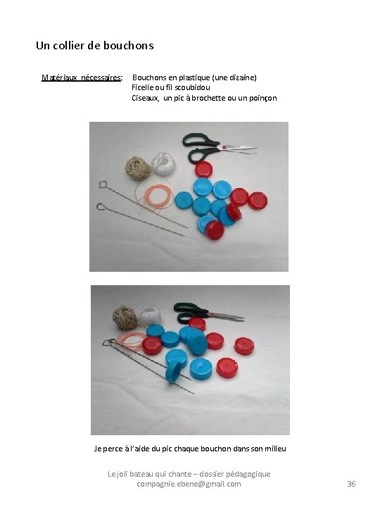 Un collier de bouchons Matériaux nécessaires: Bouchons en plastique (une dizaine) Ficelle ou fil