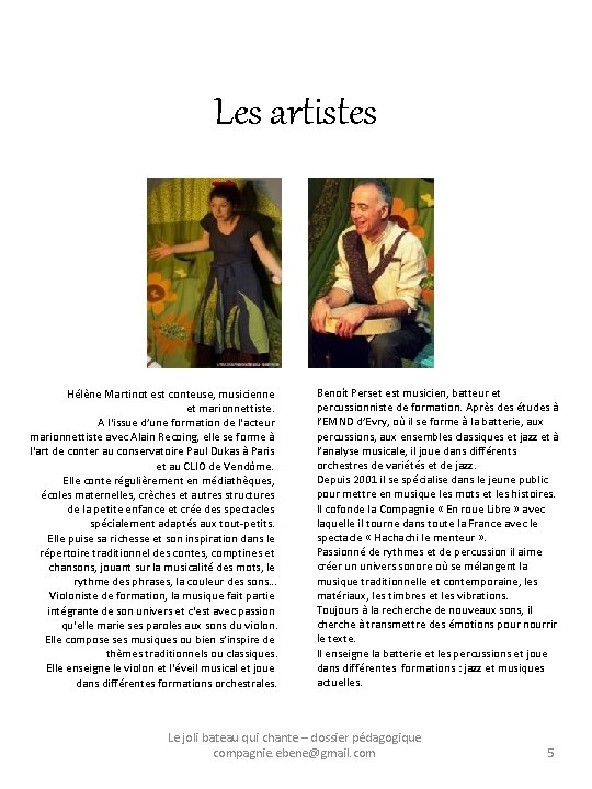 Les artistes Hélène Martinot est conteuse, musicienne et marionnettiste. A l'issue d’une formation de