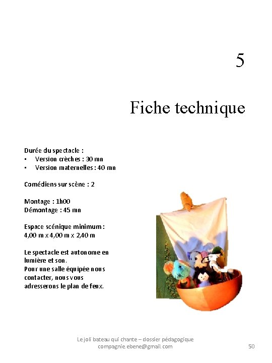 5 Fiche technique Durée du spectacle : • Version crèches : 30 mn •