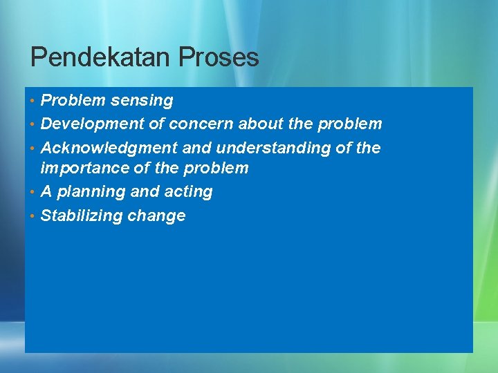 Pendekatan Proses • Problem sensing • Development of concern about the problem • Acknowledgment