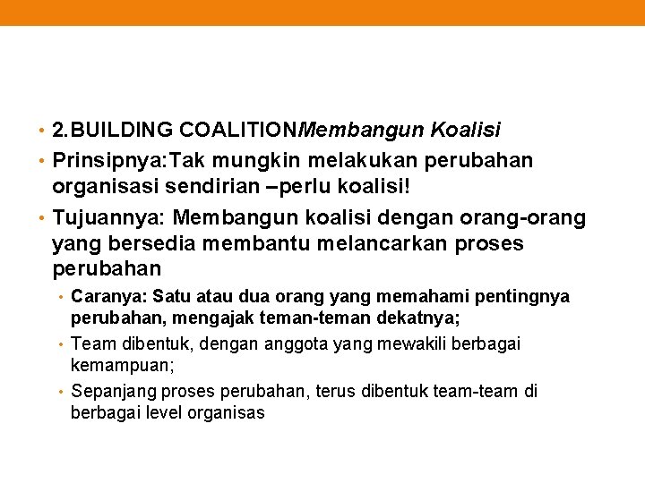  • 2. BUILDING COALITIONMembangun Koalisi • Prinsipnya: Tak mungkin melakukan perubahan organisasi sendirian