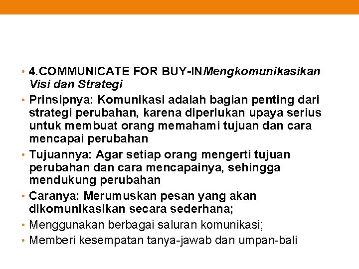  • 4. COMMUNICATE FOR BUY-INMengkomunikasikan Visi dan Strategi • Prinsipnya: Komunikasi adalah bagian