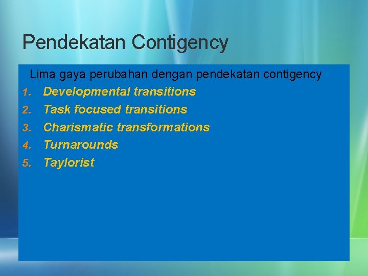 Pendekatan Contigency Lima gaya perubahan dengan pendekatan contigency 1. Developmental transitions 2. Task focused