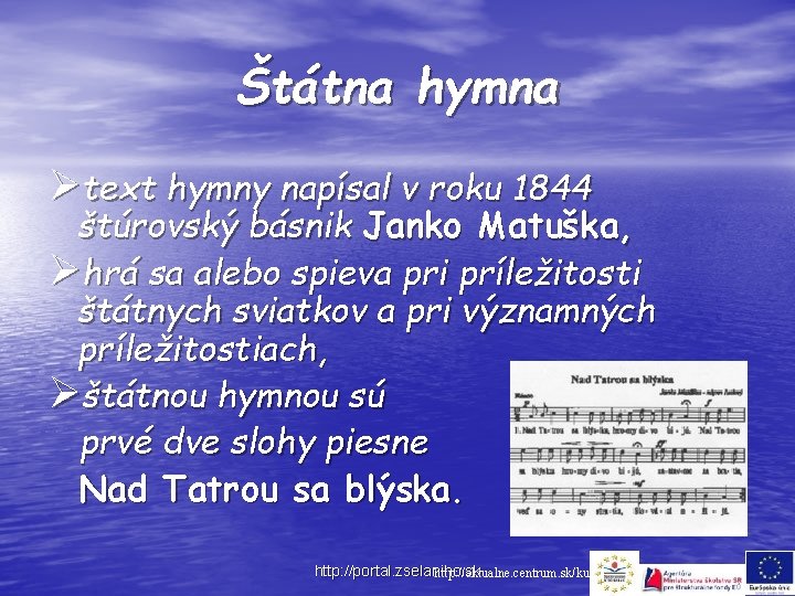 Štátna hymna Øtext hymny napísal v roku 1844 štúrovský básnik Janko Matuška, Øhrá sa