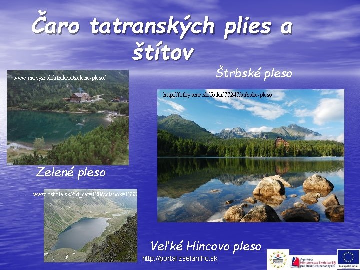 Čaro tatranských plies a štítov www. mapysr. sk/atrakcia/zelene-pleso/ Štrbské pleso http: //fotky. sme. sk/fotka/77247/strbske-pleso