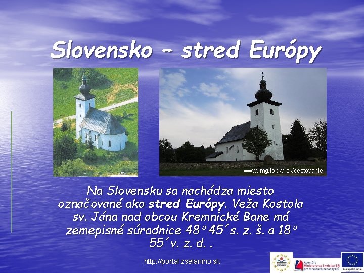 Slovensko – stred Európy www. img. topky. sk/cestovanie Na Slovensku sa nachádza miesto označované