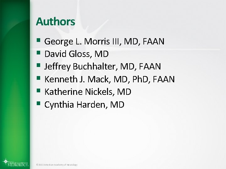 Authors § George L. Morris III, MD, FAAN § David Gloss, MD § Jeffrey