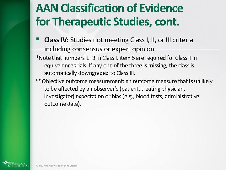 AAN Classification of Evidence for Therapeutic Studies, cont. § Class IV: Studies not meeting