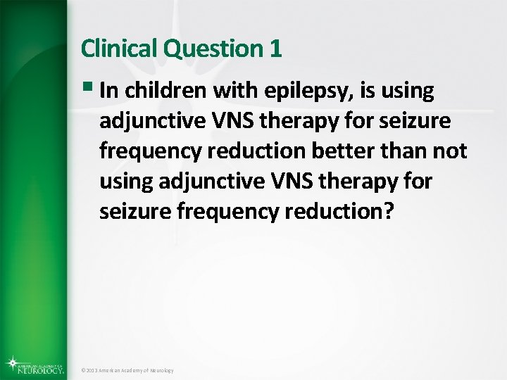 Clinical Question 1 § In children with epilepsy, is using adjunctive VNS therapy for