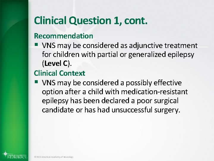 Clinical Question 1, cont. Recommendation § VNS may be considered as adjunctive treatment for