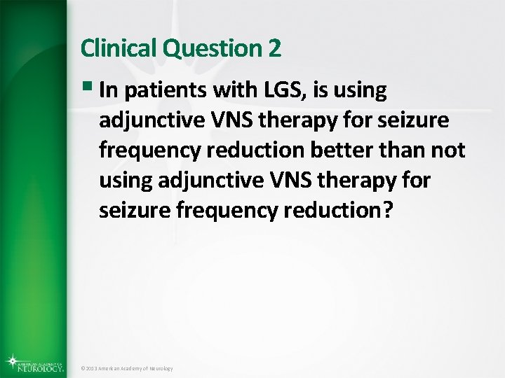 Clinical Question 2 § In patients with LGS, is using adjunctive VNS therapy for