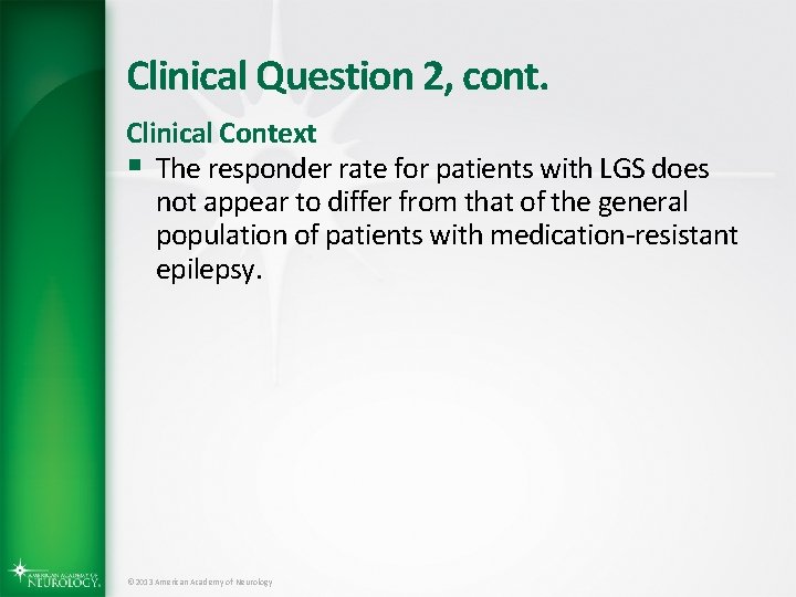 Clinical Question 2, cont. Clinical Context § The responder rate for patients with LGS