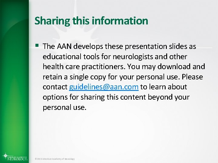 Sharing this information § The AAN develops these presentation slides as educational tools for