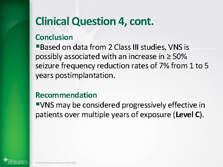 Clinical Question 4, cont. Conclusion §Based on data from 2 Class III studies, VNS