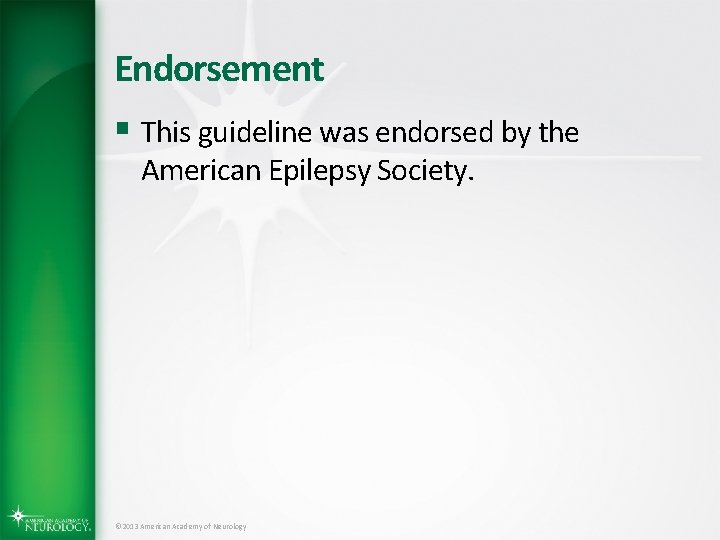 Endorsement § This guideline was endorsed by the American Epilepsy Society. © 2013 American