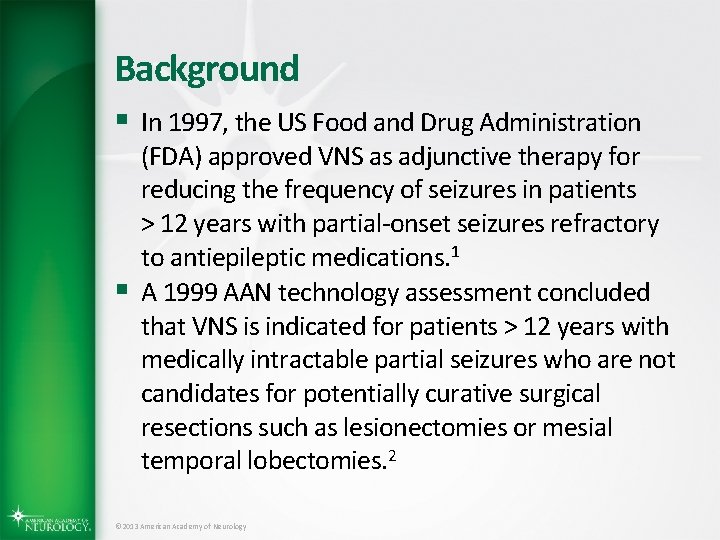 Background § In 1997, the US Food and Drug Administration § (FDA) approved VNS