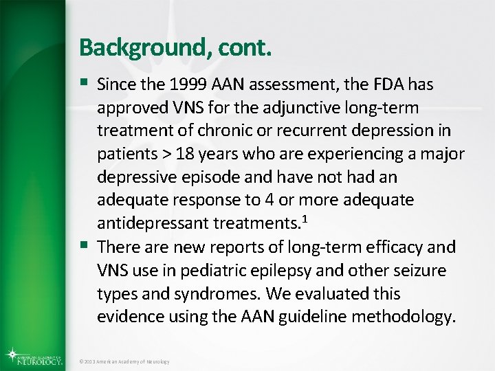 Background, cont. § Since the 1999 AAN assessment, the FDA has § approved VNS