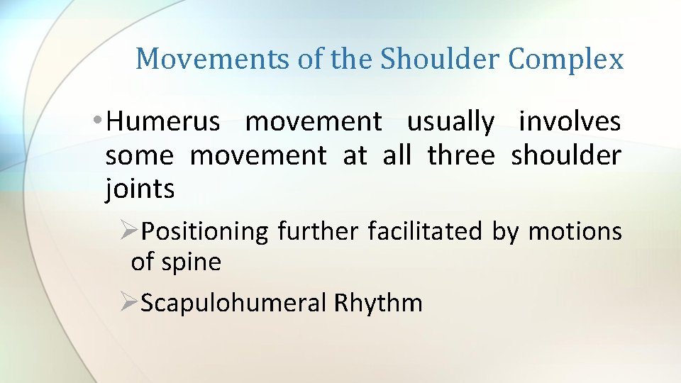 Movements of the Shoulder Complex • Humerus movement usually involves some movement at all