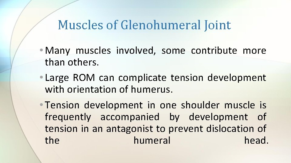 Muscles of Glenohumeral Joint • Many muscles involved, some contribute more than others. •