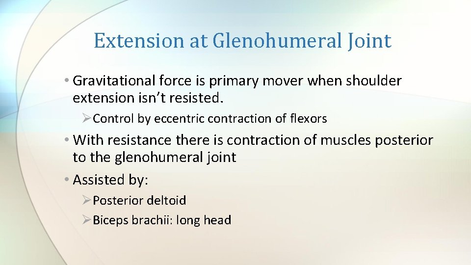 Extension at Glenohumeral Joint • Gravitational force is primary mover when shoulder extension isn’t