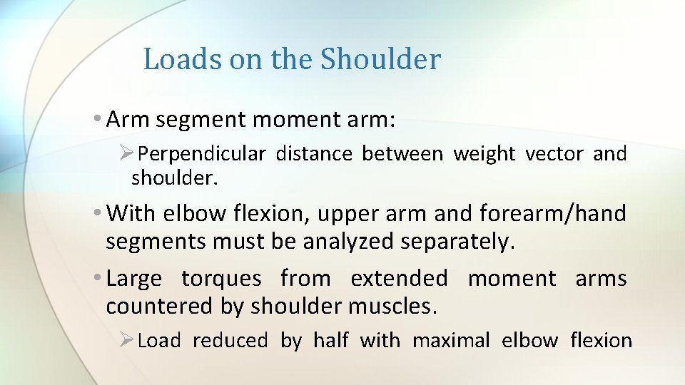  Loads on the Shoulder • Arm segment moment arm: ØPerpendicular distance between weight