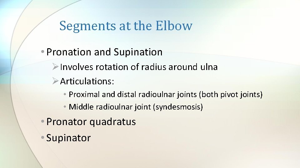 Segments at the Elbow • Pronation and Supination ØInvolves rotation of radius around ulna
