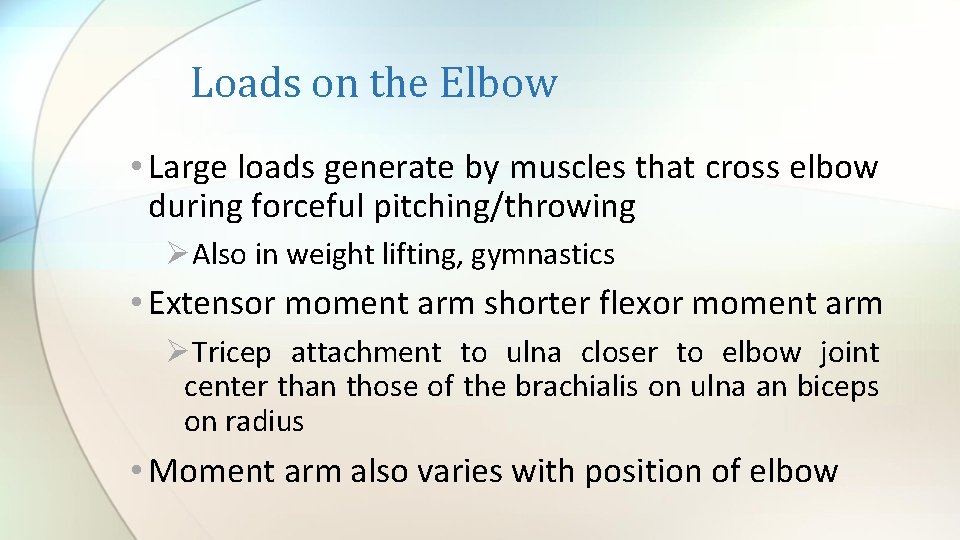 Loads on the Elbow • Large loads generate by muscles that cross elbow during
