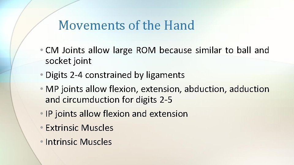 Movements of the Hand • CM Joints allow large ROM because similar to ball
