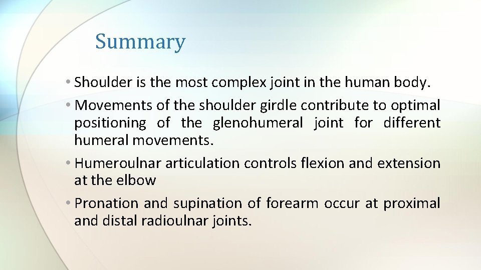 Summary • Shoulder is the most complex joint in the human body. • Movements
