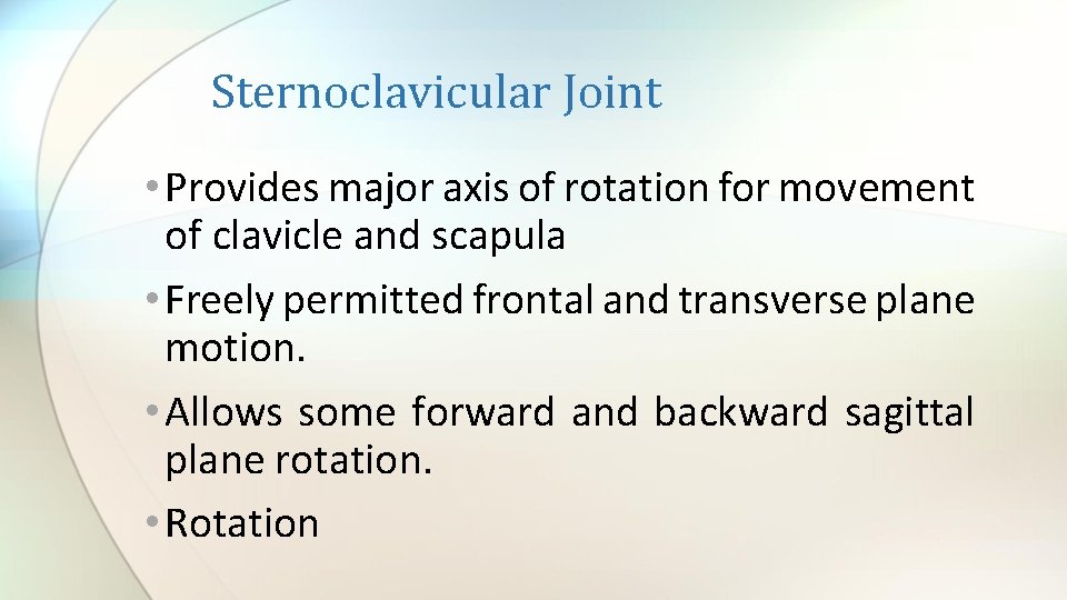 Sternoclavicular Joint • Provides major axis of rotation for movement of clavicle and scapula