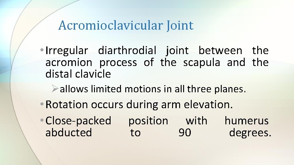 Acromioclavicular Joint • Irregular diarthrodial joint between the acromion process of the scapula and