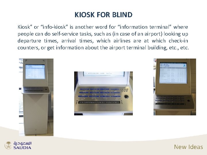 KIOSK FOR BLIND Kiosk” or “info-kiosk” is another word for “information terminal” where people