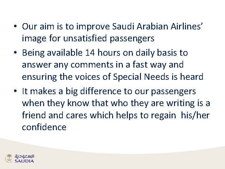  • Our aim is to improve Saudi Arabian Airlines’ image for unsatisfied passengers