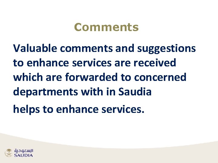 Comments Valuable comments and suggestions to enhance services are received which are forwarded to