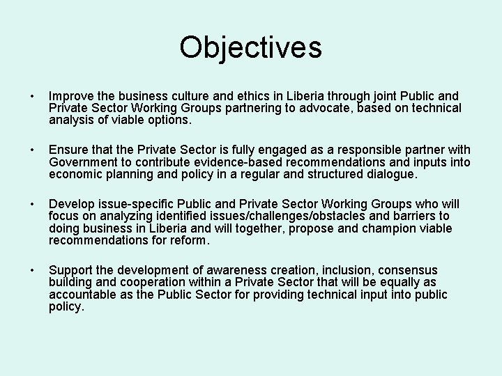 Objectives • Improve the business culture and ethics in Liberia through joint Public and