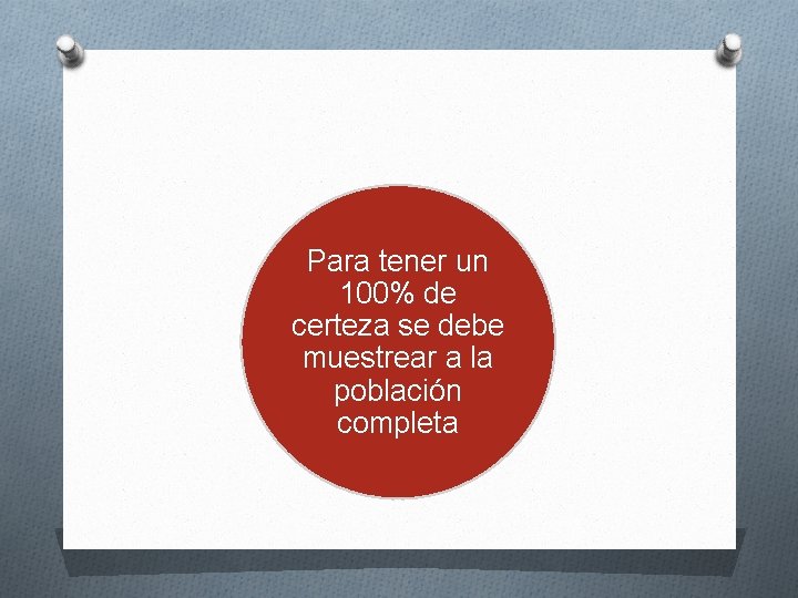 Para tener un 100% de certeza se debe muestrear a la población completa 