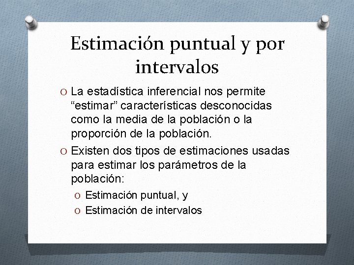Estimación puntual y por intervalos O La estadística inferencial nos permite “estimar” características desconocidas