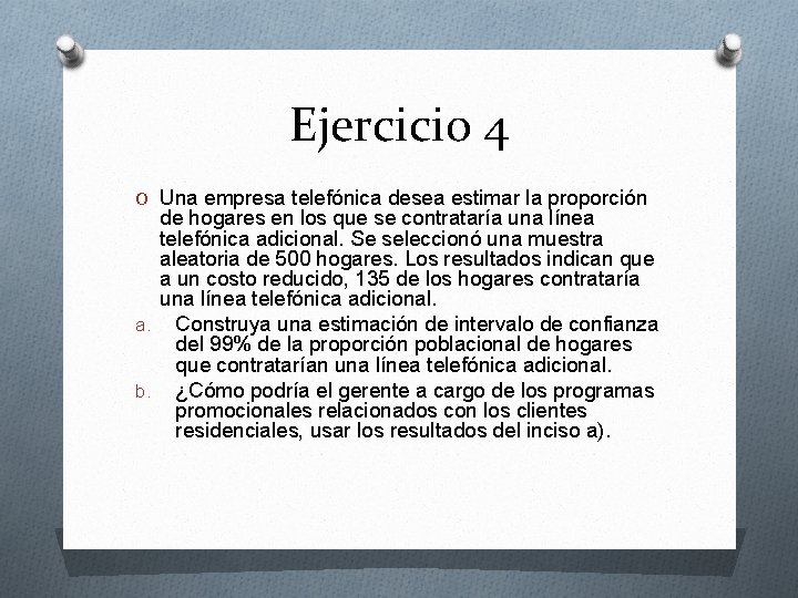 Ejercicio 4 O Una empresa telefónica desea estimar la proporción de hogares en los