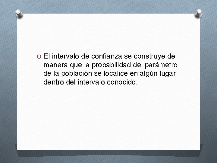 O El intervalo de confianza se construye de manera que la probabilidad del parámetro