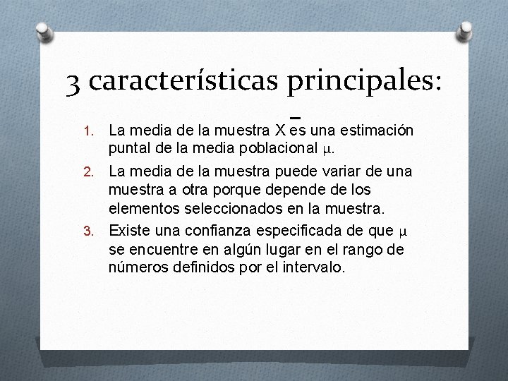 3 características principales: La media de la muestra X es una estimación puntal de