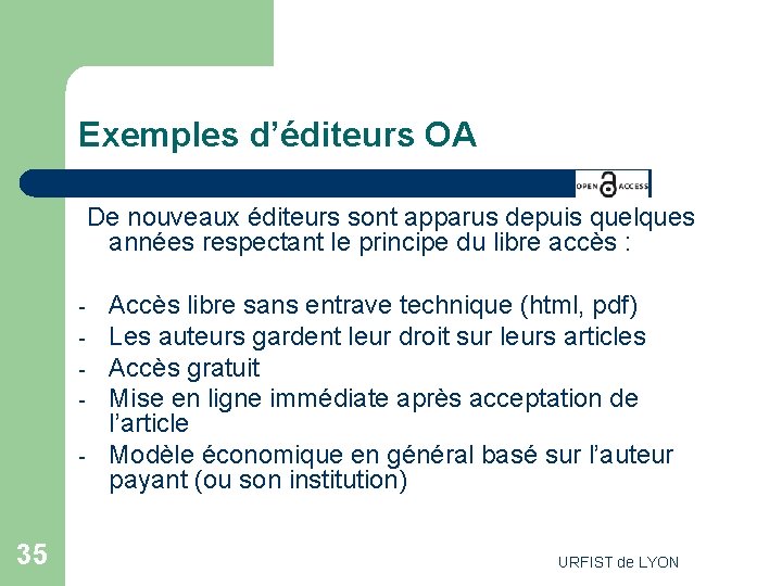 Exemples d’éditeurs OA De nouveaux éditeurs sont apparus depuis quelques années respectant le principe